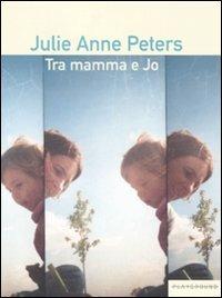 Tra mamma e Jo - Julie Anne Peters - copertina