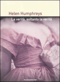 La verità, soltanto la verità - Helen Humphreys - copertina
