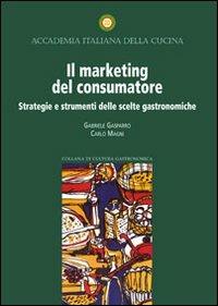 Il marketing del consumatore. Strategie e strumenti delle scelte gastronomiche - Gabriele Gasparro,Carlo Magni - copertina