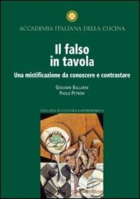 Il falso in tavola. Una mistificazione da conoscere e contrastare - Giovanni Ballarini,Paolo Petroni - copertina