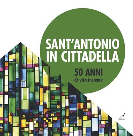 Sant'Antonio in Cittadella. 50 anni di vita insieme - copertina