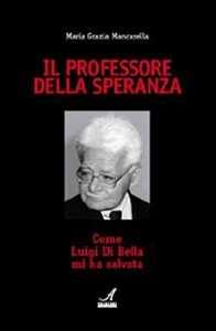 Il professore della speranza. Come Luigi Di Bella mi ha salvata