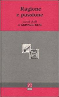 Ragione e passione. Scritti civili - Giovanni Dusi - copertina