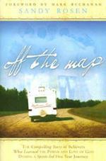 Off the map. The compelling story of believers who learned the power and love of god during a spirit led five years journey