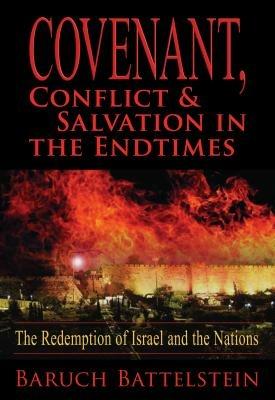 Covenant: conflict & salvation in the end times. The redemption of Israel and the nations - Baruch Battelstein - copertina
