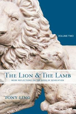 The lion & the lamb. More reflections on the book of revelation. Vol. 2 - Tony Ling - copertina