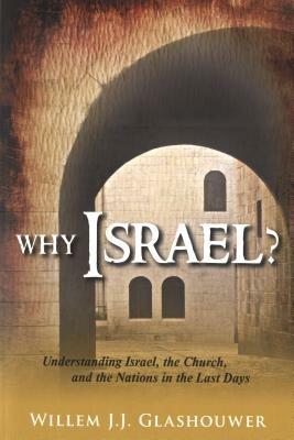 Why Israel ? Understanding Israel, the Church, and the Nations in the last days - Willem J. Glashouwer - copertina