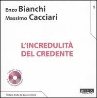 L' incredulità del credente. Con CD Audio - Enzo Bianchi,Massimo Cacciari - copertina