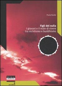 Figli del nulla. I giovani e il male di vivere tra nichilismo e buddhismo - Paola Basile - copertina