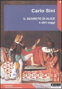 Il segreto di Alice e altri saggi - Carlo Sini - copertina