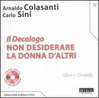 Il Decalogo. Con CD Audio. Vol. 4: Non desiderare la donna d'altri. - Arnaldo Colasanti,Carlo Sini - copertina