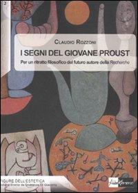 I segni del giovane Proust. Per un ritratto filosofico del futuro autore della «Recherche» - Claudio Rozzoni - copertina