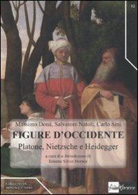 Figure d'occidente. Platone, Nietzsche e Heidegger tra filosofia teoretica e politica - Massimo Donà,Salvatore Natoli,Carlo Sini - copertina