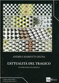 L' attualità del tragico. Un percorso filosofico - Andrea Mariotti Geuna - copertina