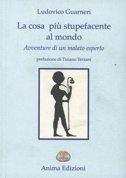 La cosa più stupefacente al mondo. Avventure di un malato esperto - Ludovico Guarneri - copertina