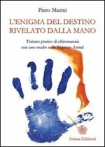 L' enigma del destino rivelato dalla mano. Trattato pratico di chiromanzia con uno studio sulle stigmate astrali