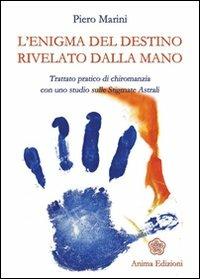 L' enigma del destino rivelato dalla mano. Trattato pratico di chiromanzia con uno studio sulle stigmate astrali - Piero Marini - copertina