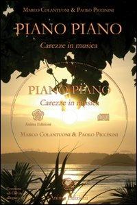 Piano piano. Carezze in musica. Con CD Audio - Marco Colantuoni,Paolo Piccinini - copertina