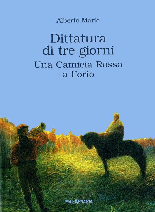 Dittatura di tre giorni. Una camicia rossa a Forio - Alberto Mario - copertina