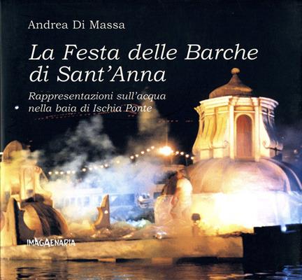 La festa delle barche di sant'Anna. Rappresentazioni sull'acqua nella baia di Ischia Ponte - Andrea Di Massa - copertina