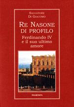 Re Nasone di profilo. Ferdinando IV e il suo ultimo amore