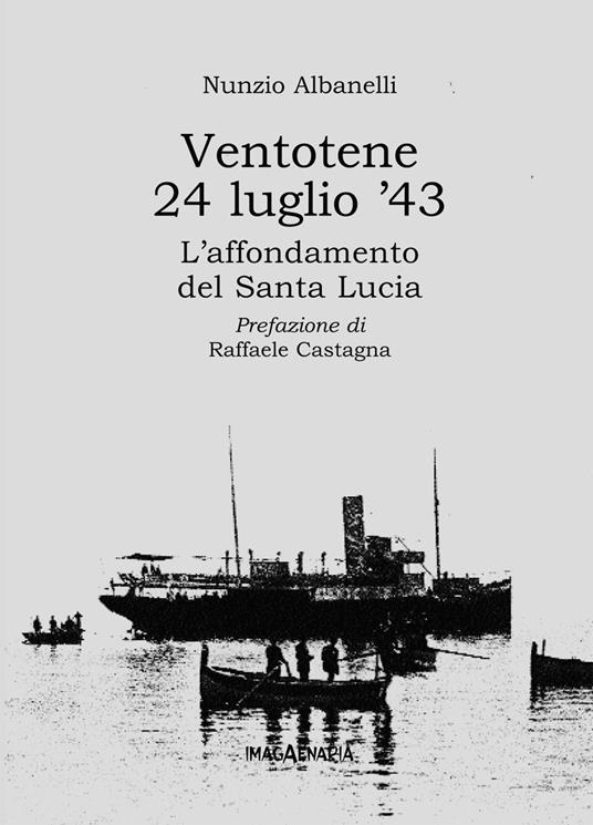 Ventotene 24 luglio '43. L'affondamento del Santa Lucia - Nunzio Albanelli - copertina