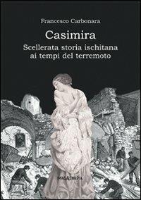 Casimira. Scellerata storia ischitana ai tempi del terremoto - Francesco Carbonara - copertina