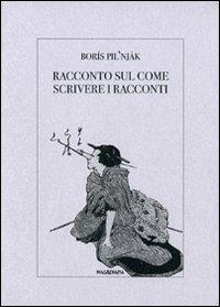 Racconto sul come scrivere i racconti - Borís Pil'njak - copertina