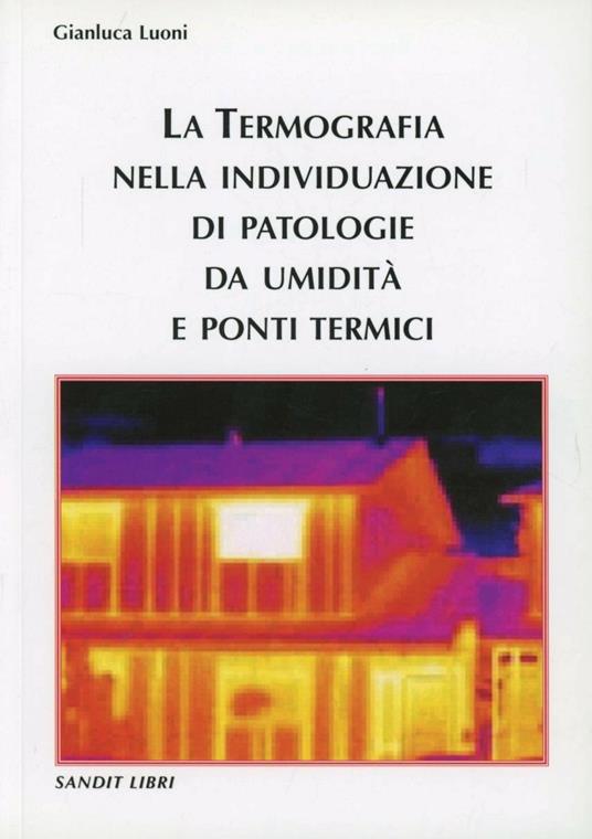 La termografia nella individuazione di patologie da umidità e ponti termici - Gianluca Luoni - copertina