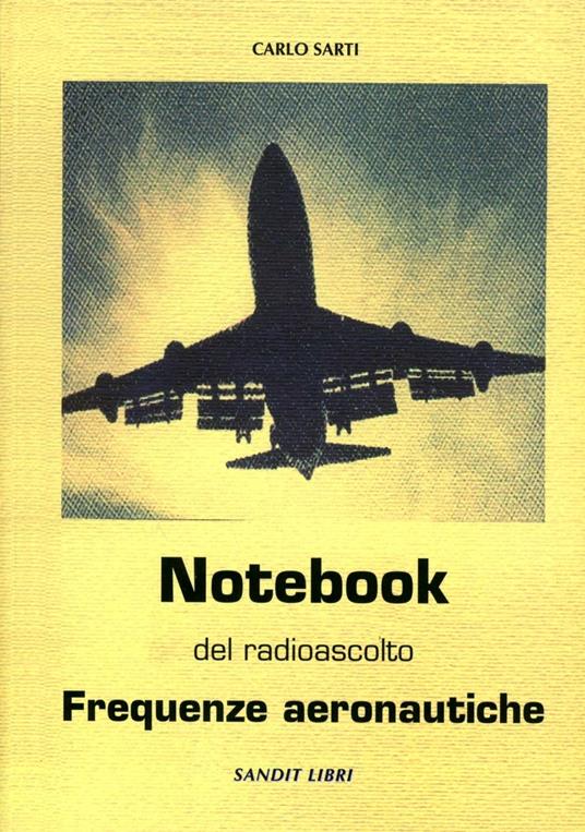 Notebook del radioascolto. Frequenze aeronautiche - Carlo Sarti - copertina