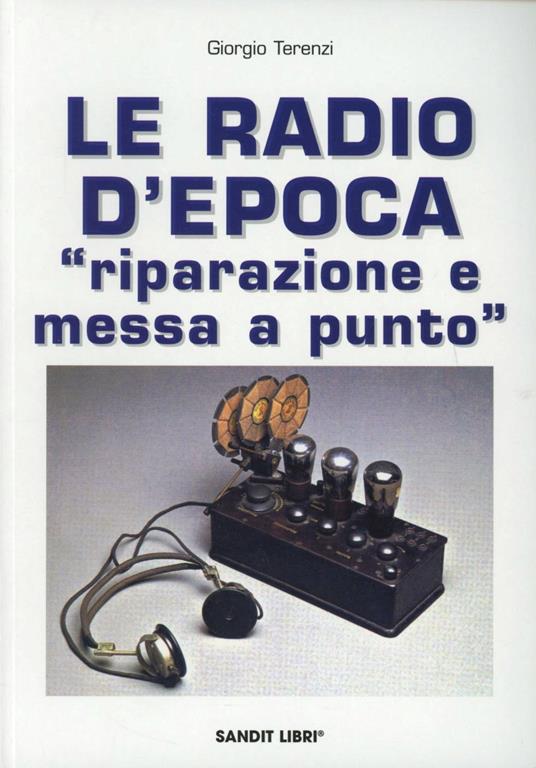 Le radio d'epoca. Riparazione e messa a punto - Giorgio Terenzi - copertina
