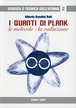 I quanti di Plank. Le molecole, la radiazione