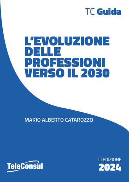 L'evoluzione delle professioni verso il 2030 - Mario Alberto Catarozzo - copertina