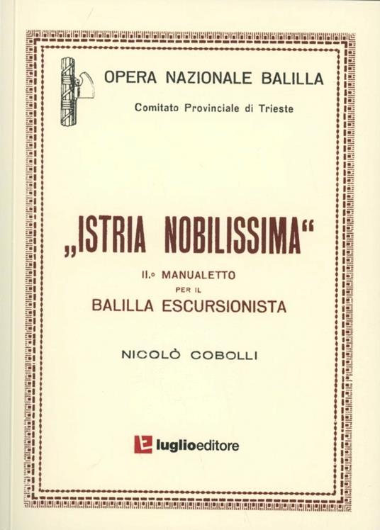Istria nobilissima. Manualetto per il balilla escursionista - Nicolò Cobolli - copertina