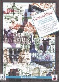 CamminaMilano. 10 passeggiate d'autore per un'inconsueta guida alla riscoperta della città - copertina