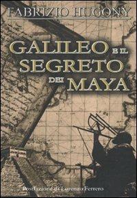 Galileo e il segreto dei Maya - Fabrizio Hugony - copertina