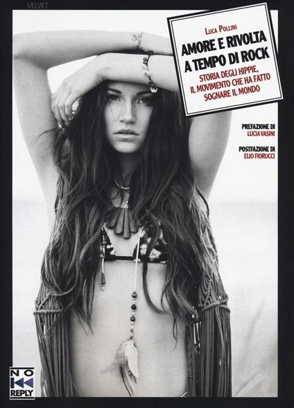 Amore e rivolta a tempo di rock. Storia degli hippie, il movimento che ha fatto sognare il mondo - Luca Pollini - copertina