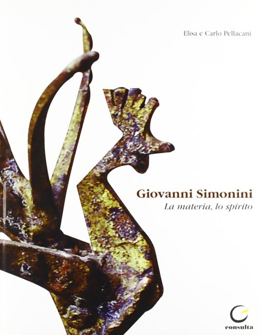 Giovanni Simonini. La materia, lo spirito. Ediz. illustrata - Elisa Pellacani,Carlo Pellacani - copertina