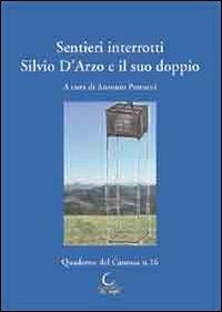 Sentieri interrotti. Silvio D'Arzo e il suo doppio. Atti del Convegno di studio (15 dicembre 2012) - Antonio Petrucci - copertina