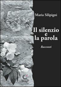 Il silenzio e la parola - Maria Silipigni - copertina