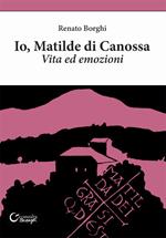 Io, Matilde di Canossa. Vita ed emozioni