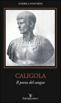 Caligola. Il poeta del sangue - Andrea Foschini - copertina