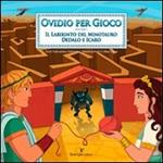 Ovidio per gioco. Vol. 1: Il labirinto del minotauro. Dedalo e Icaro.