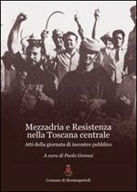Mezzadria e Resistenza nella Toscana centrale. atti della Giornata di incontro pubblico