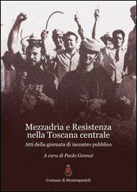 Mezzadria e Resistenza nella Toscana centrale. atti della Giornata di incontro pubblico - copertina