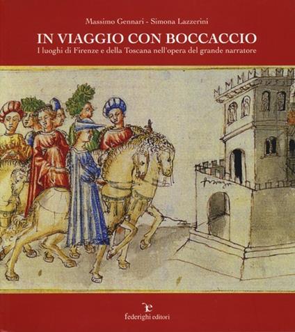 In viaggio con Boccaccio. I luoghi di Firenze e della Toscana nell'opera del grande narratore - Massimo Gennari,Simona Lazzerini - copertina