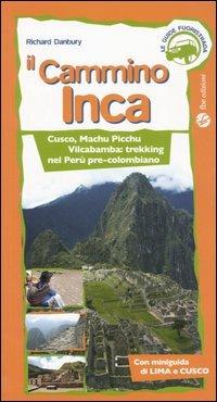 Il cammino Inca. Cusco, Machu Picchu e Vilcabamba: trekking nel Perù pre-colombiano - Richard Danbury - copertina