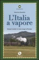 L' Italia a vapore. Itinerari turistici in treno lungo la penisola