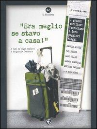 «Era meglio se stavo a casa!». I grandi scrittori raccontano i loro peggiori viaggi - copertina