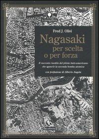 Nagasaki per scelta o per forza. Il racconto inedito del pilota italo-americano che sganciò la seconda bomba atomica - Fred J. Olivi - 6